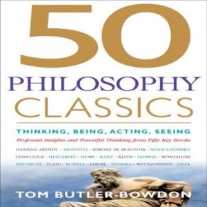 50 Philosophy Classics: Thinking, Being, Acting, Seeing, Profound Insights and Powerful Thinking from Fifty Key Books