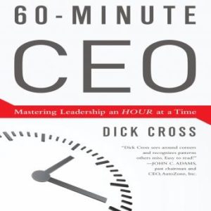 60-Minute CEO: Mastering Leadership an Hour at a Time