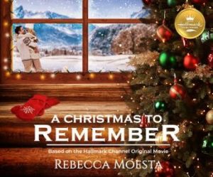 A Christmas to Remember: Based on the Hallmark Channel Original Movie