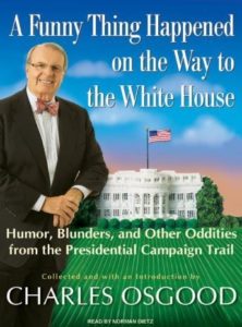 A Funny Thing Happened on the Way to the White House: Humor, Blunders, and Other Oddities from the Presidential Campaign Trail