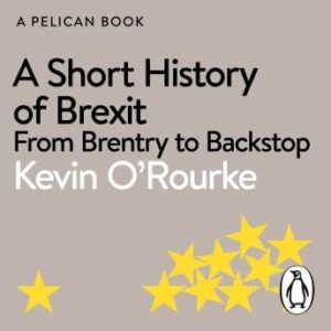 A Short History of Brexit: From Brentry to Backstop