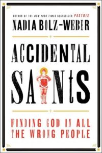 Accidental Saints: Finding God in All the Wrong People