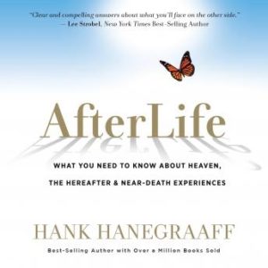 AfterLife: What You Really Want to Know About Heaven and the Hereafter