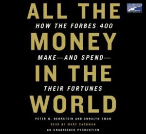 All the Money in the World: How the Forbes 400 Make--and Spend--Their Fortunes