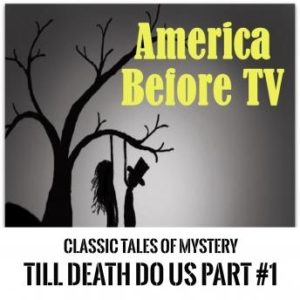 America Before TV - 'Til Death Do Us Part  #1