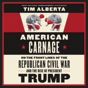 American Carnage: On the Front Lines of the Republican Civil War and the Rise of President Trump