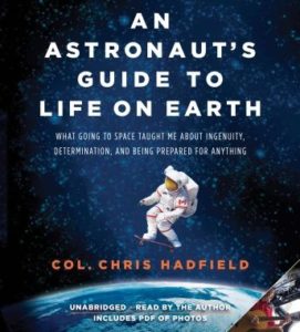 An Astronaut's Guide to Life on Earth: What Going to Space Taught Me About Ingenuity, Determination, and Being Prepared for Anything