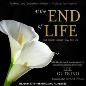 At the End of Life: True Stories About How We Die