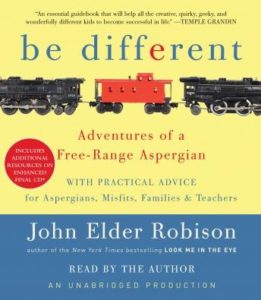 Be Different: Adventures of a Free-Range Aspergian with Practical Advice for Aspergians, Misfits, Families & Teachers