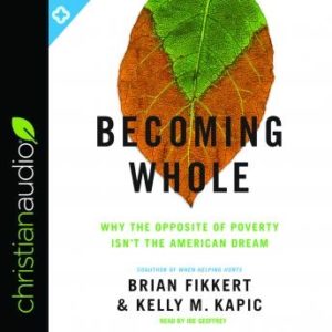 Becoming Whole: Why the Opposite of Poverty Isn't the American Dream