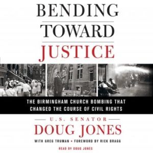 Bending Toward Justice: The Birmingham Church Bombing that Changed the Course of Civil Rights