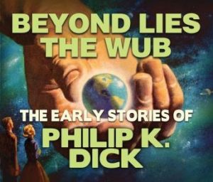 Beyond Lies The Web: Early Stories of Philip K. Dick