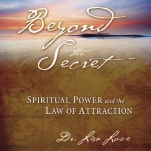 Beyond The Secret:: Spiritual Power and The Law of Attraction