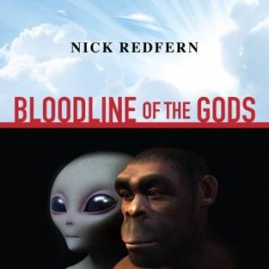 Bloodline of the Gods: Unravel the Mystery in the Human Blood Type to Reveal the Aliens Among Us