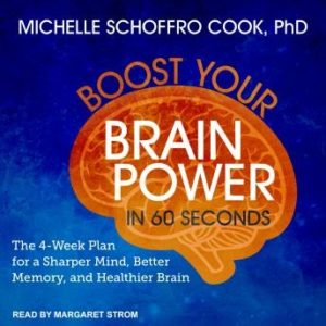 Boost Your Brain Power in 60 Seconds: The 4-Week Plan for a Sharper Mind, Better Memory, and Healthier Brain