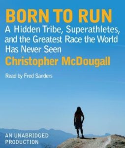 Born to Run: A Hidden Tribe, Superathletes, and the Greatest Race the World Has Never Seen