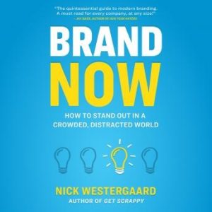 Brand Now: How to Stand Out in a Crowded, Distracted World