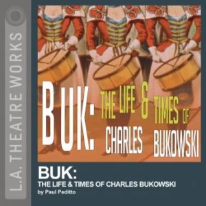 Buk: The Life & Times of Charles Bukowski