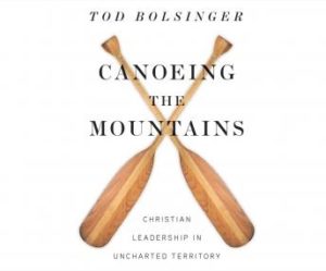 Canoeing the Mountains: Christian Leadership in Uncharted Territory