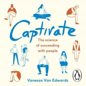 Captivate: The Science of Succeeding with People