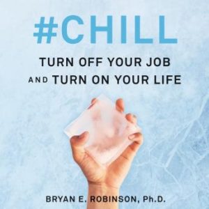 #Chill: Turn Off Your Job and Turn On Your Life