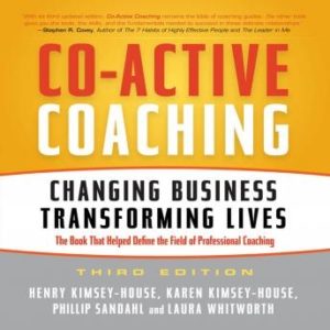 Co-Active Coaching Third Edition: Changing Business, Transforming Lives