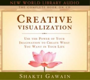 Creative Visualization - The Complete Book: Use the Power of Your Imagination to Create What You Want in Your Life