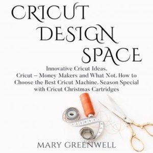 Cricut Design Space: Innovative Cricut Ideas. Cricut - Money Makers and What Not. How to Choose the Best Cricut Machine. Season Special with Cricut Christmas Cartriges