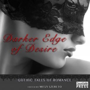 Darker Edge of Desire: Gothic Tales of Romance