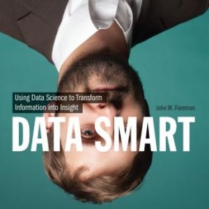 Data Smart: Using Data Science to Transform Information into Insight