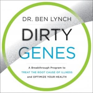 Dirty Genes: A Breakthrough Program to Treat the Root Cause of Illness and Optimize Your Health