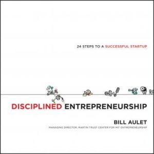 Disciplined Entrepreneurship: 24 Steps to a Successful Startup