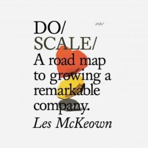 Do Scale: A Road Map to Growing a Remarkable Company