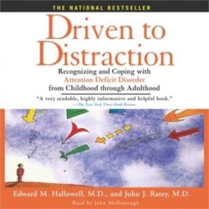 Driven to Distraction: Recognizing and Coping with Attention Deficit Disorder from Childhood Through Adulthood