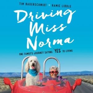 Driving Miss Norma: One Family's Journey Saying 'Yes' to Living