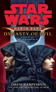 Dynasty of Evil: Star Wars Legends (Darth Bane): A Novel of the Old Republic