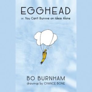 Egghead: Or, You Can't Survive on Ideas Alone