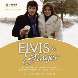 Elvis and Ginger: Elvis Presley's Fiance and Last Love Finally Tells Her Story