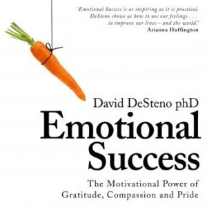 Emotional Success: The Motivational Power of Gratitude, Compassion and Pride