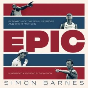 Epic: In Search of the Soul of Sport and Why It Matters