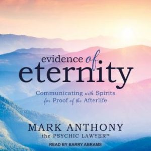 Evidence of Eternity: Communicating with Spirits for Proof of the Afterlife