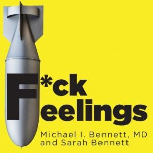 F*ck Feelings: One Shrink's Practical Advice for Managing All Life's Impossible Problems