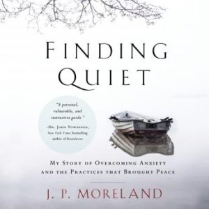 Finding Quiet: My Story of Overcoming Anxiety and the Practices that Brought Peace