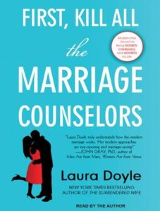 First, Kill All the Marriage Counselors: Modern-day Secrets to Being Desired, Cherished, and Adored for Life