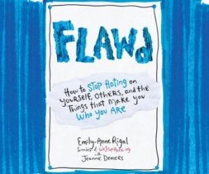 Flawd: How to Stop Hating on Yourself, Others, and the Things That Make You Who You Are