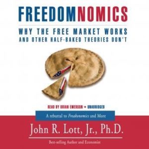 Freedomnomics: Why the Free Market Works and Freaky Theories Don't