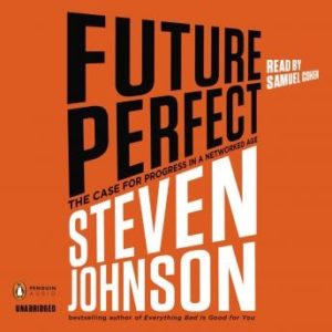 Future Perfect: The Case For Progress In A Networked Age