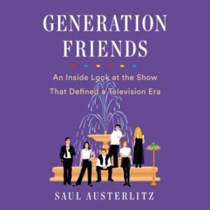 Generation Friends: An Inside Look at the Show That Defined a Television Era