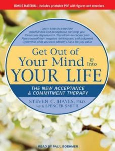 Get Out of Your Mind & Into Your Life: The New Acceptance & Commitment Therapy