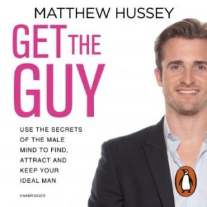 Get the Guy: Use the Secrets of the Male Mind to Find, Attract and Keep Your Ideal Man